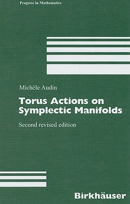 Torus Actions on Symplectic Manifolds by Audin, Michèle