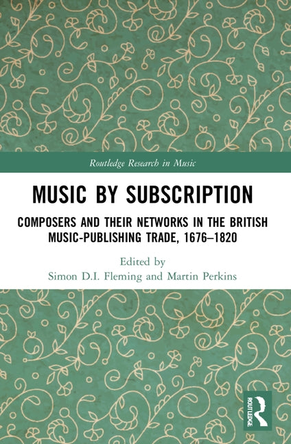 Music by Subscription: Composers and their Networks in the British Music-Publishing Trade, 1676-1820 by Fleming, Simon D. I.