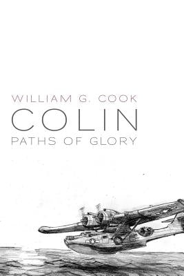 Colin: Paths of Glory by Cook, William G.