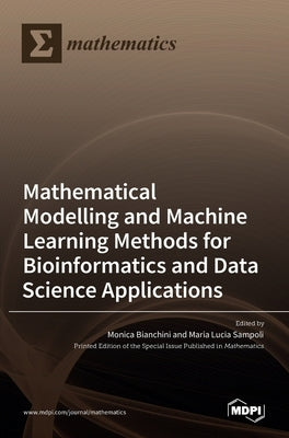 Modelling and Machine Learning Methods for Bioinformatics and Data Science Applications by Bianchini, Monica