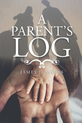 A Parent's Log by Marks, James L.