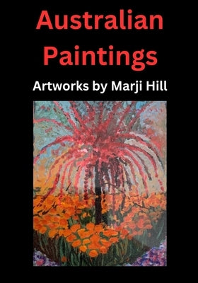 Australian Paintings: Artworks by Marji Hill by Hill, Marji