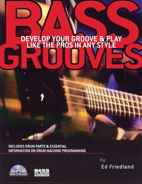 Bass Grooves: Develop Your Groove & Play Like the Pros in Any Style by Friedland, Ed