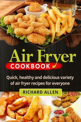 Air Fryer Cookbook: Easy, Quick and Delicious Recipes Subtract the Oil! by Allen, Richard