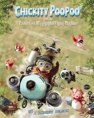 Chickity PooPoo and the Pootertoot Wigglysplot Flying Machine by DeLeon, Andrew