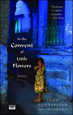 In the Convent of Little Flowers by Sundaresan, Indu