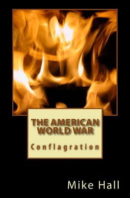 The American World War: Conflagration by Hall, Mike