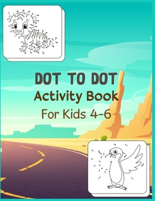 Dot to Dot Activity Book For Kids 4-6: Connect the dot Puzzles for Learning by Publishing, Shobuj