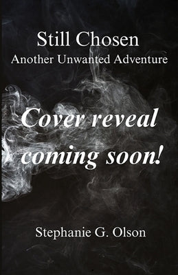 Still Chosen: Another Unwanted Adventure by Olson, Stephanie G.