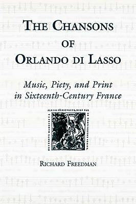 The Chansons of Orlando Di Lasso and Their Protestant Listeners: Typhus and Tunisia by Freedman, Richard