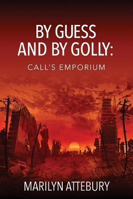 By Guess and By Golly: Call's Emporium by Attebury, Marilyn