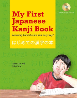 My First Japanese Kanji Book: Learning Kanji the Fun and Easy Way! [Mp3 Audio CD Included] [With MP3] by Sato, Eriko