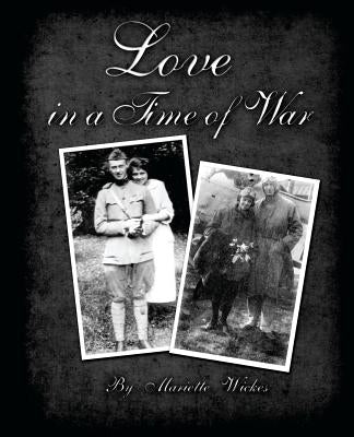 Love in a Time of War: Diaries and Letters From World War 1 by Wickes, George