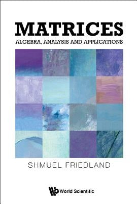 Matrices: Algebra, Analysis and Applications by Friedland, Shmuel