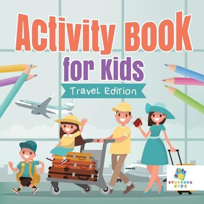 Activity Book for Kids Travel Edition by Educando Kids