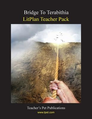 Litplan Teacher Pack: Bridge to Terabithia by Sherman, Janine H.