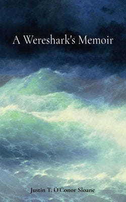 A Wereshark's Memoir by Sloane, Justin T. O'Conor