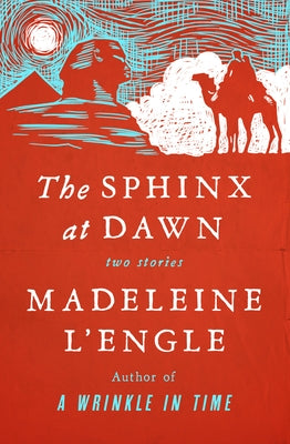 The Sphinx at Dawn: Two Stories by L'Engle, Madeleine