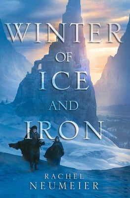 Winter of Ice and Iron by Neumeier, Rachel