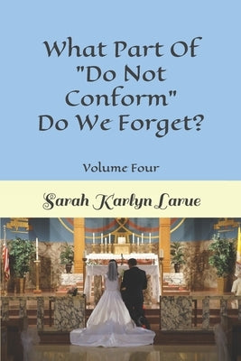 What Part Of "Do Not Conform" Do We Forget? by Larue, Sarah Karlyn