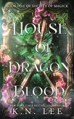 House of Dragon Blood: A Dark Academia Fated Mate Fantasy by Lee, K. N.