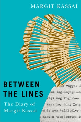 Between the Lines: The Diary of Margit Kassai by Kassai, Margit