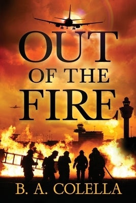 Out of the Fire by Colella, Brian A.