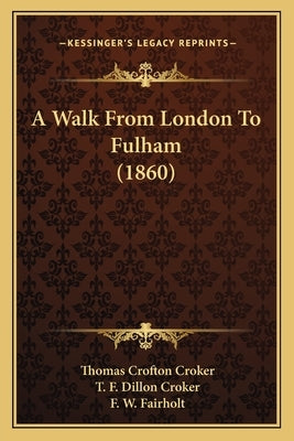 A Walk From London To Fulham (1860) by Croker, Thomas Crofton