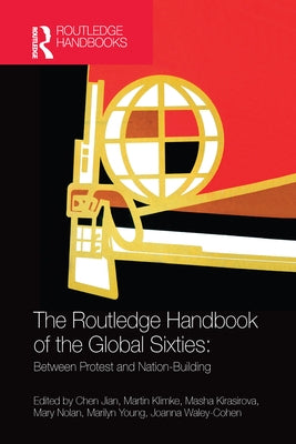 The Routledge Handbook of the Global Sixties: Between Protest and Nation-Building by Jian, Chen