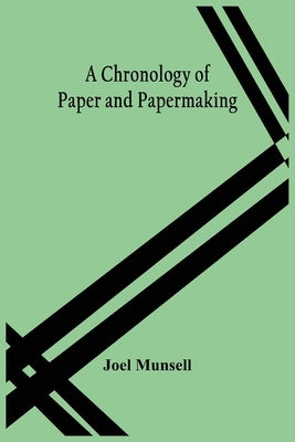 A Chronology Of Paper And Papermaking by Munsell, Joel