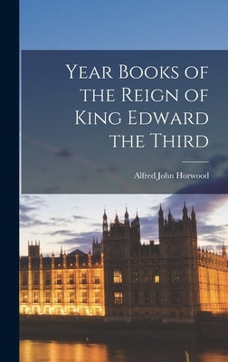 Year Books of the Reign of King Edward the Third by Horwood, Alfred John