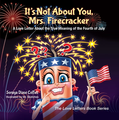 It's Not about You, Mrs. Firecracker: A Love Letter about the True Meaning of the Fourth of July by Coffelt, Soraya Diase