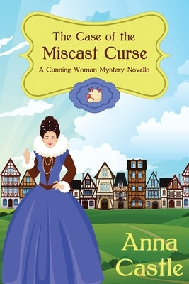 The Case of the Miscast Curse by Castle, Anna