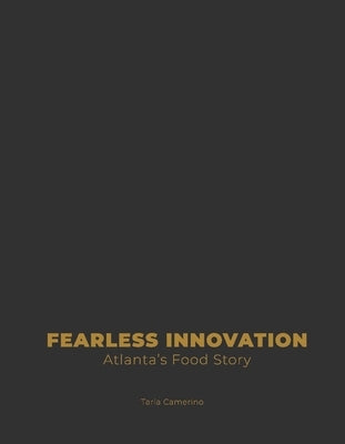 Fearless Innovation: Atlanta's Food Story by Camerino, Taria