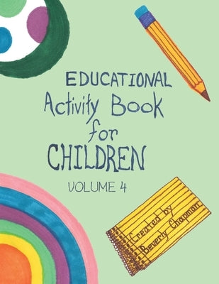 Educational Activity Book for Children Volume 4 by Chapman, Beverly