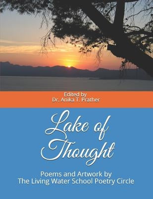 Lake of Thought: Poems and Artwork by The Living Water School Poetry Circle by Prather, Anika T.