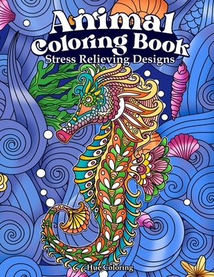 Animal Coloring Book: Stress Relieving Designs by Hue Coloring