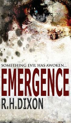 Emergence: Something Evil Has Awoken... by Dixon, R. H.