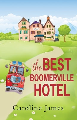 The Best Boomerville Hotel: A feel good, funny read guaranteed to make you smile by James, Caroline