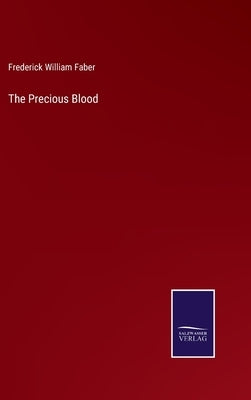 The Precious Blood by Faber, Frederick William