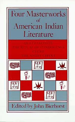 Four Masterworks of American Indian Literature: Quetzalcoatl, the Ritual of Condolence, Cuceb, the Night Chant by Bierhorst, John