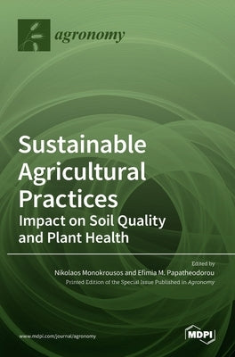 Sustainable Agricultural Practices-Impact on Soil Quality and Plant Health by Monokrousos, Nikolaos