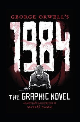 George Orwell's 1984: The Graphic Novel by Namai, Matyás