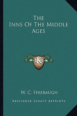 The Inns Of The Middle Ages by Firebaugh, W. C.