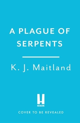 A Plague of Serpents by Maitland, K. J.