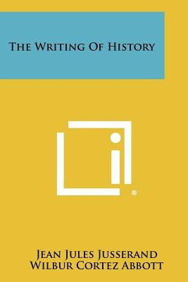 The Writing of History by Jusserand, Jean Jules