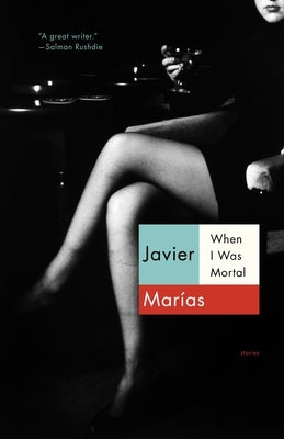 When I Was Mortal by Marías, Javier