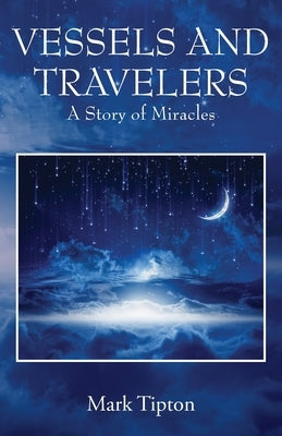 Vessels and Travelers: A Story of Miracles by Tipton, Mark