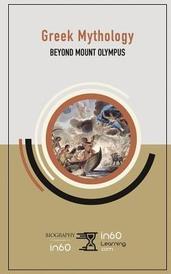 Greek Mythology: Beyond Mount Olympus by In60learning