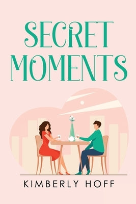 Secret Moments by Hoff, Kimberly